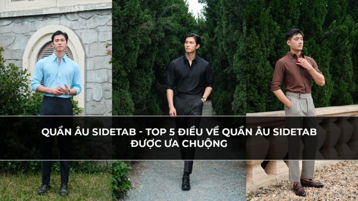Quần Âu Sidetab - Top 5 điều về quần âu sidetab được ưa chuộng