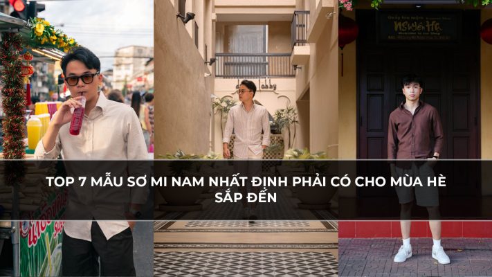 Top 7 Mẫu Sơ Mi Nam Nhất Định Phải Có Cho Mùa Hè Sắp Đến